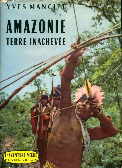 Livrenpoche : Amazonie, terre inachevée - Yves Manciet - Livre