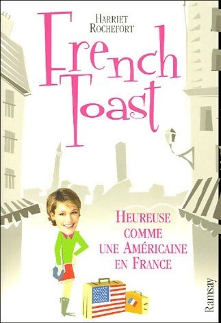 Livrenpoche : French toast. Heureuse comme une américaine en France - Harriet Rochefort - Livre