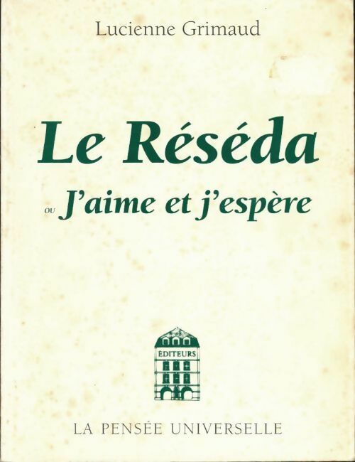 Livrenpoche : Le réséda ou j'aime et j'espère. Le langage des fleurs - Lucienne Grimaud - Livre