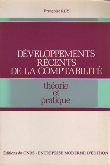 Développements récents de la comptabilité. Théorie et pratique - Françoise Rey -  CNRS GF - Livre
