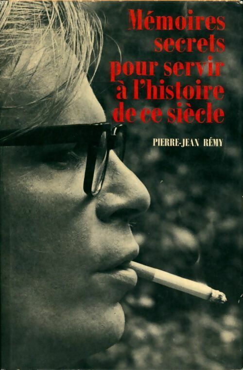 Livrenpoche : Mémoires secrets pour servir à l'histoire de ce siècle - Pierre-Jean Rémy - Livre