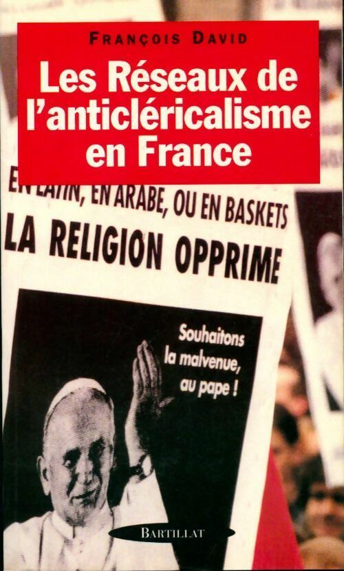 Les réseaux de l'anticléricalisme en France - François David -  Bartillat GF - Livre