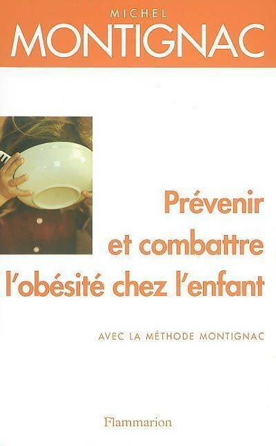 Prévenir et combattre l'obésité chez l'enfant - Michel Montignac -  Flammarion GF - Livre