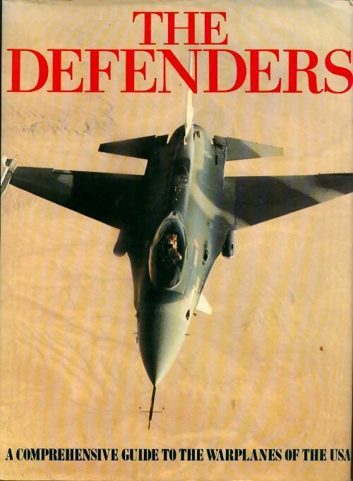 Livrenpoche : The Defenders. A comprehensive guide to the warplanes of the usa - Collectif - Livre