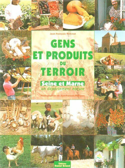 Gens et produits du terroir. Seine et Marne - Jean-François Robinet - Livre