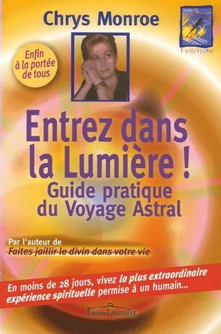 Entrez dans la lumière ! Le guide du voyage astral - Chrys Monroe - Livre