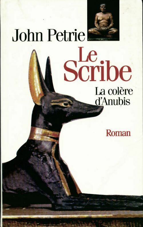 Livrenpoche : Le scribe. La colère d'Anubis - John Petrie - Livre