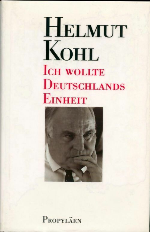 Helmut Kohl. Ich wollte deutschlands einheit - Kai Diekmann -  Propylaën - Livre