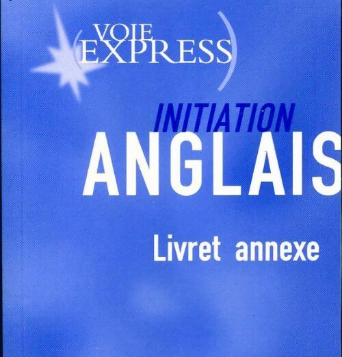 Initiation anglais. Livret annexe - Inconnu -  Voie express - Livre