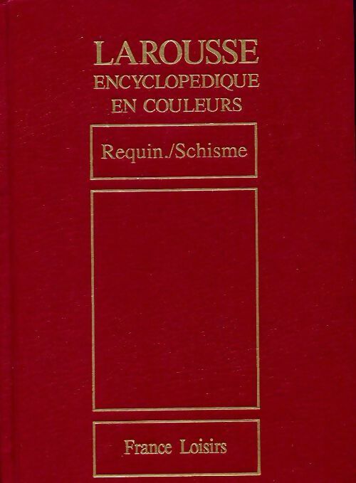 Livrenpoche : Larousse encyclopédique en couleurs Tome XIX : Requin / Schisme - Inconnu - Livre