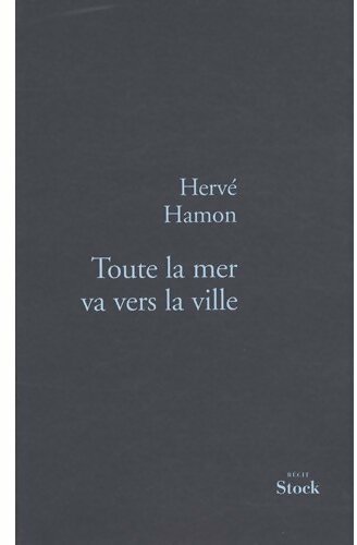Toute la mer va vers la ville - Hervé Hamon -  Stock GF - Livre