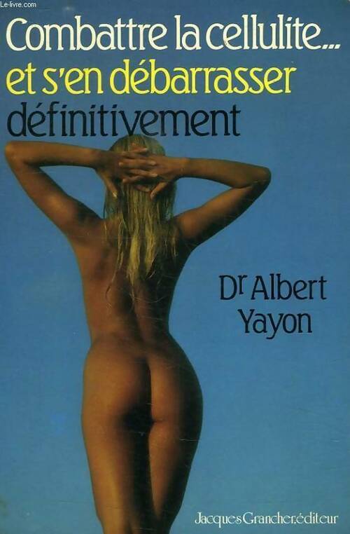 Livrenpoche : Combattre la cellulite et s'en débarasser définitivement - Albert Dr Yayon - Livre