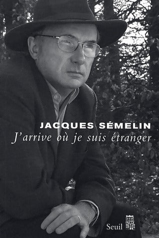 Livrenpoche : J'arrive où je suis étranger - Jacques Semelin - Livre