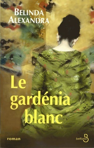 Livrenpoche : Le gardénia blanc - Belinda Alexandra - Livre