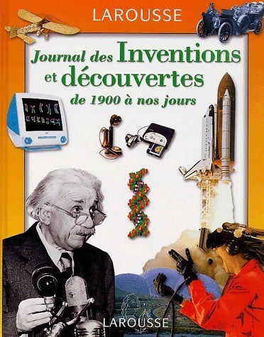 Le journal des inventions et découvertes de 1900 à nos jours - Collectif -  Larousse GF - Livre