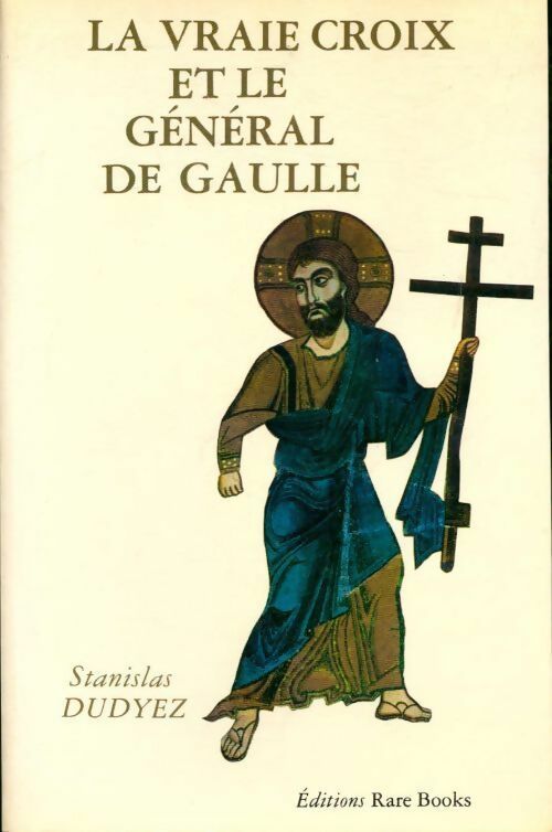 Livrenpoche : La vraie croix et le général de Gaulle - Stanislas Dudyez - Livre