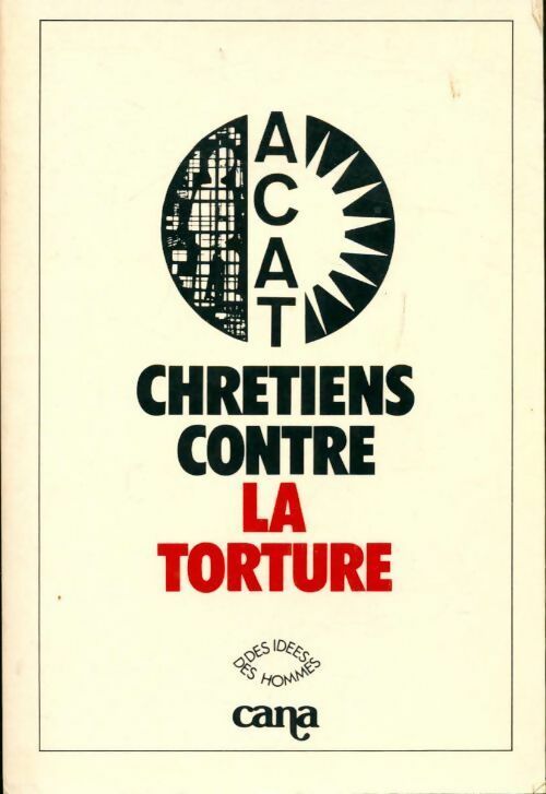 Livrenpoche : Chrétiens contre la torture - Action Des Chrétiens Pour L'Abolition De La Torture - Livre