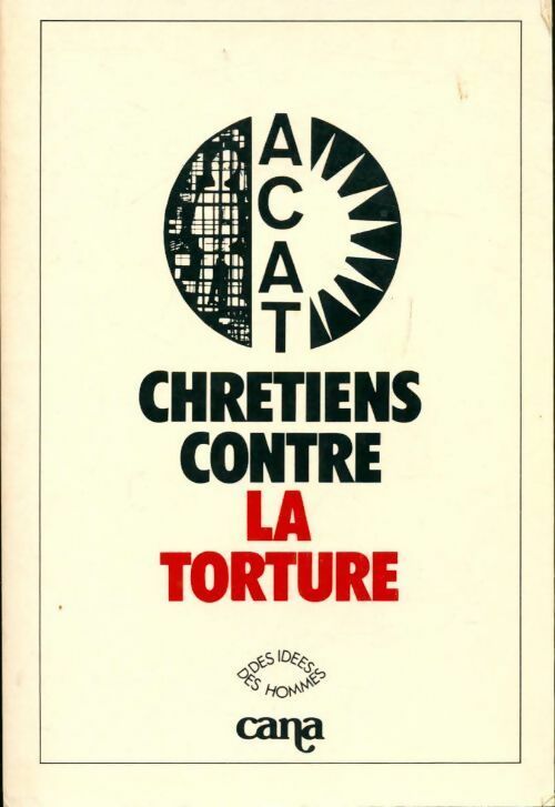 Chrétiens contre la torture - Action Des Chrétiens Pour L'Abolition De La Torture -  Les hommes, des idées - Livre