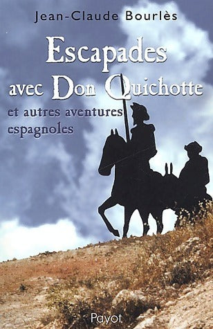Livrenpoche : Escapades avec Don Quichotte et autres aventures espagnoles - Jean-Claude Bourlès - Livre