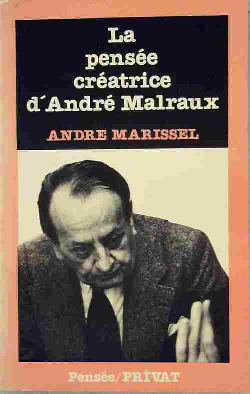 La pensée créatrice d'André Malraux - André Marissel -  Pensée - Livre