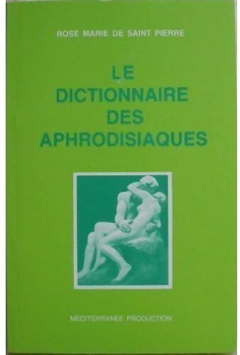 Livrenpoche : Le dictionnaire des aphrodisiaques - Rose Marie De Saint Pierre - Livre