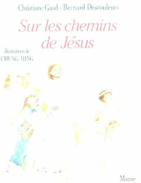Sur les chemins de Jésus - Bernard Descouleurs -  Mame GF - Livre