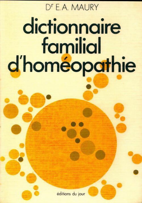 Dictionnaire familial d'homéopathie - Dr E.A. Maury -  Votre santé - Livre