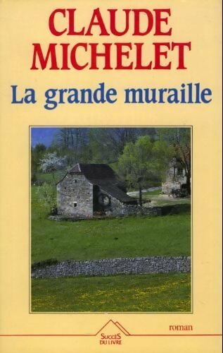La grande muraille - Claude Michelet -  Succès du livre - Livre