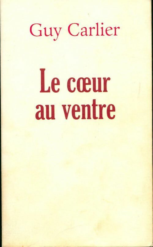 Livrenpoche : Le coeur au ventre - Guy Carlier - Livre