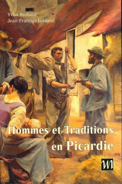 Livrenpoche : Hommes et traditions en Picardie - Yvan Brohard, Jean-François Leblond - Livre