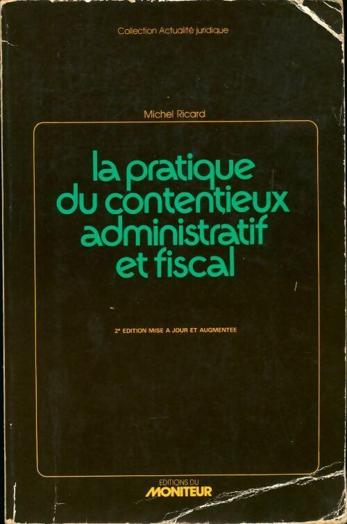 La pratique du contentieux administratif et fiscal - Michel Ricard -  Moniteur GF - Livre