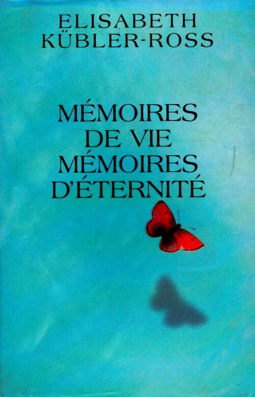 Livrenpoche : Mémoires de vie, mémoires d'éternité - Elisabeth Kübler-Ross - Livre