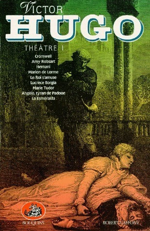 Théâtre Tome I : Cromwell / Amy robsart / Hernani / Marion de lorme / Le roi s'amuse / Lucrèce borgia / ... - Victor Hugo - Livre