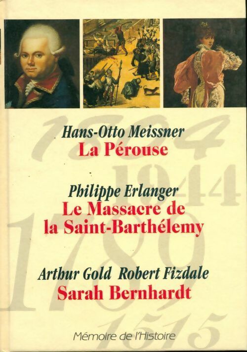La pérouse / Le massacre de la saint Barthélémy / Sarah Bernhardt - Hans Otto Meissner, Arthur Gold Robert Fizdale - Livre