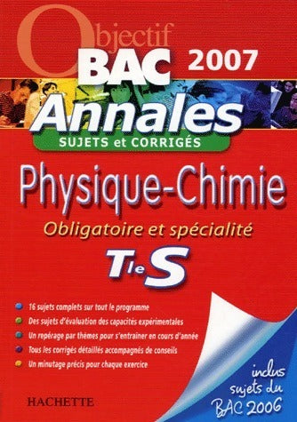 Physique-chimie Terminale S. Obligatoire et spécialité annales sujets et corrigés 2006 - Aline Chaillou -  Objectif Bac - Livre