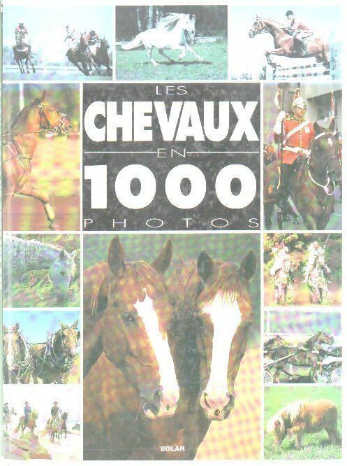 Les chevaux en 1000 photos - Bertrand Leclair -  Solar GF - Livre