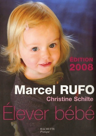 Elever bébé 2008 - Marcel Rufo -  Hachette pratique GF - Livre