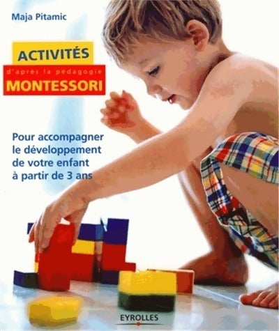 Livrenpoche : Activités Montessori. Pour accompagner le développement de votre enfant à partir de 3 ans - Maja Pitamic - Livre