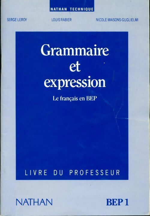 Grammaire et expression BEP1. Livre du professeur - Serge Leroy ; Louis Rabier ; Nicole Maisons-Gugliemi -  Nathan GF - Livre