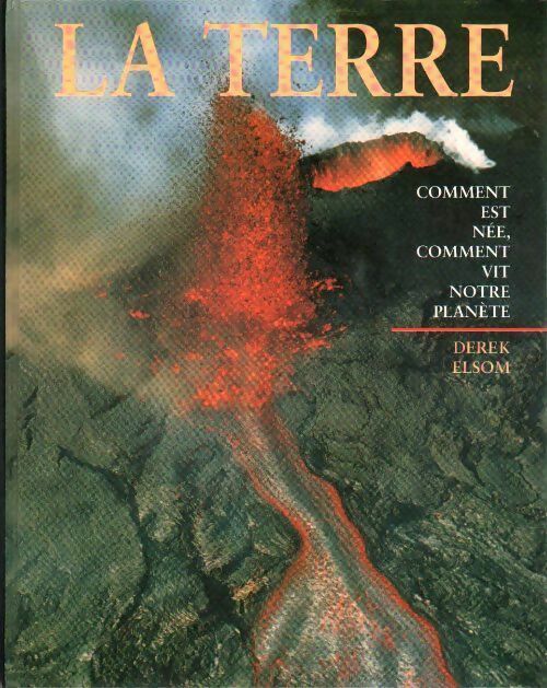 Livrenpoche : La Terre. Comment est née, comment vit notre planète - Derek Elsom - Livre