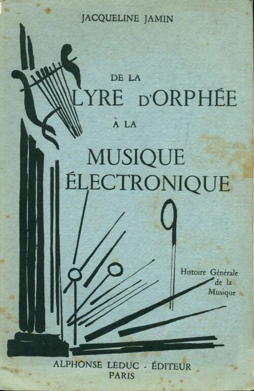 De la lyre d'orphée à la musique électronique. Histoire générale de la musique - Jacqueline Jamin -  Leduc's GF - Livre