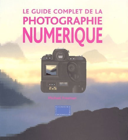 Livrenpoche : Le guide complet de la photographie numérique - Michael Freeman - Livre