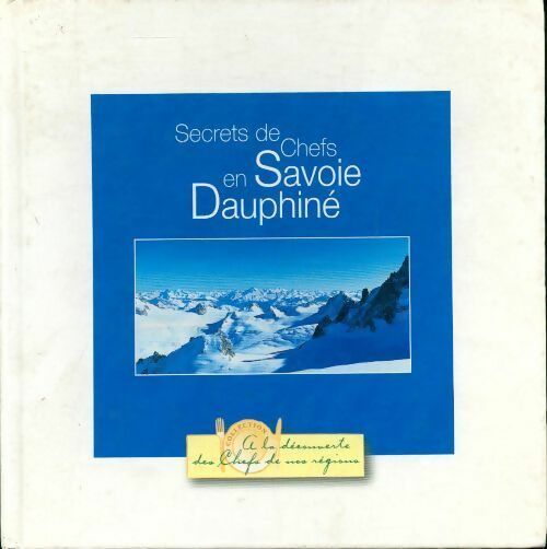 Secrets de chefs en Savoie Dauphiné - Collectif -  Toupargel GF - Livre