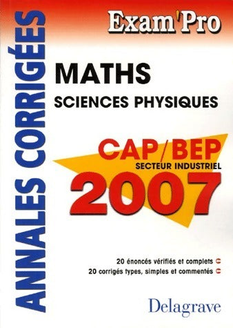 Livrenpoche : Maths sciences physiques CAP/BEP secteur industriel. Annales corrigées 2007 - Jean-Charles Juhel - Livre