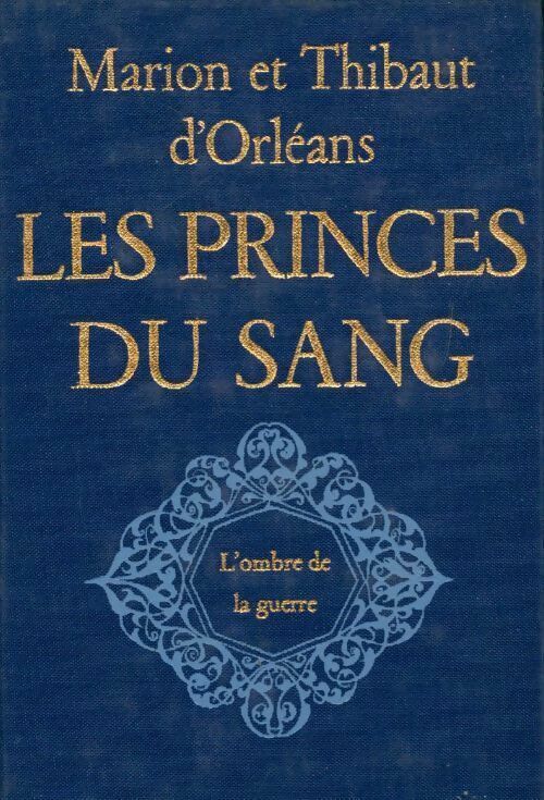 Livrenpoche : Les princes du sang : L'ombre de la guerre - Thibaut D'Orléans - Livre