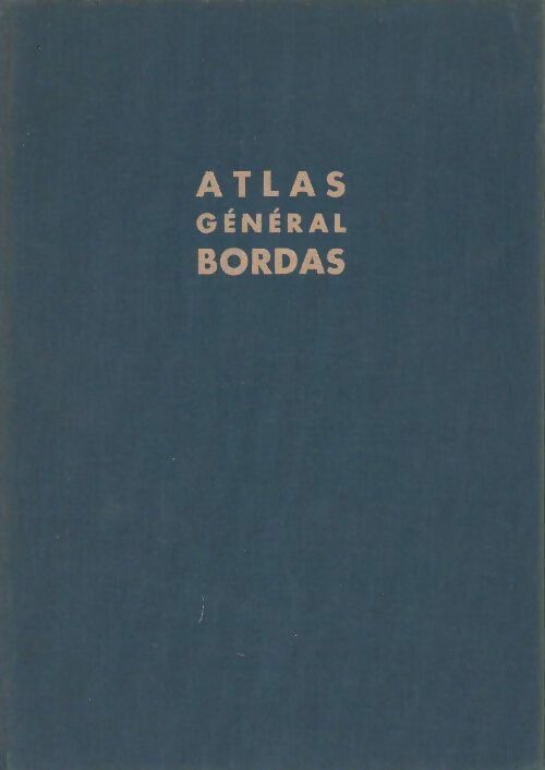 Livrenpoche : Atlas général bordas. La France. le monde - Marc Bonnet, Pierre Serryn, René Blasselle - Livre