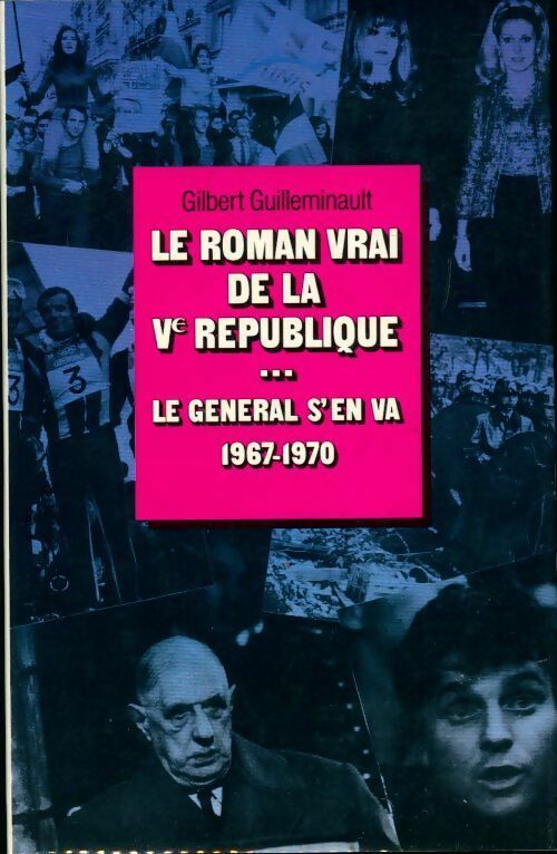 Livrenpoche : Le roman vrai de la Ve république Tome III : Le général s'en va (1967-1970) - Gilbert Guilleminault - Livre