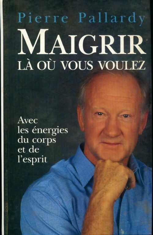 Livrenpoche : Maigrir là où vous voulez - Pierre Pallardy - Livre