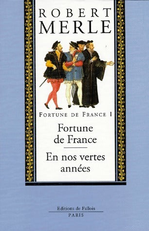 Fortune de France Tome I : Fortune de France / En nos vertes années - Robert Merle -  De Fallois Poche - Livre