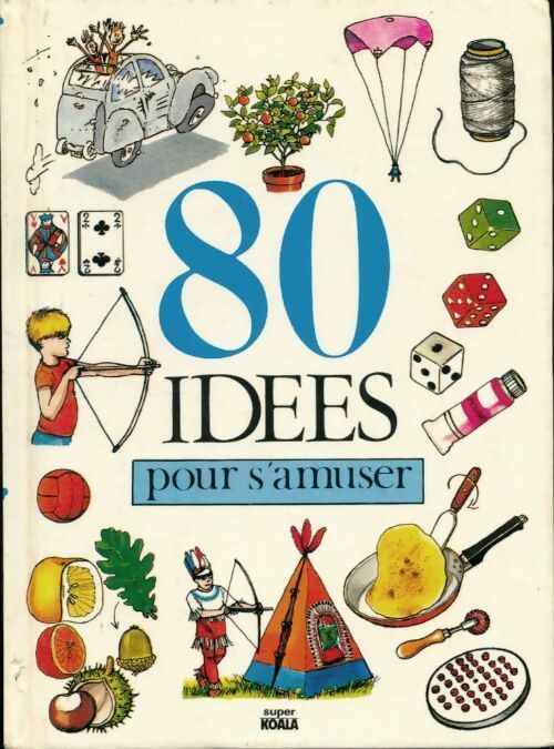 80 Idées pour s'amuser - Henriette Bichonnier -  Super Koala - Livre